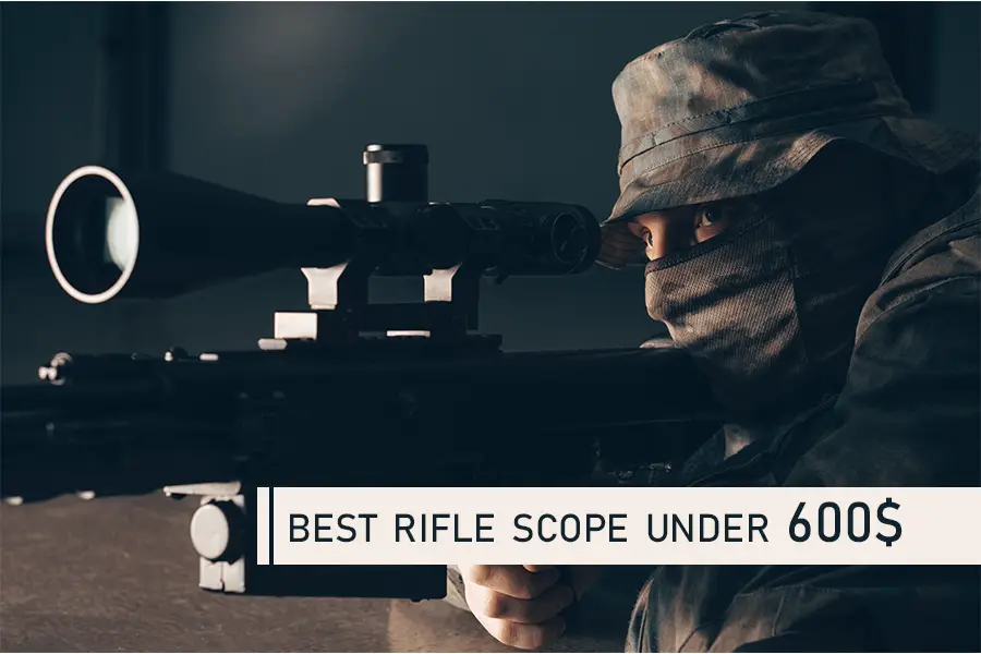 best rifle scope under 600 dollars